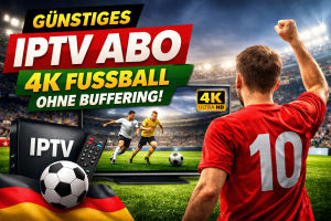 günstiges IPTV Abo Deutschland mit 4K Fußball Kanälen ohne Buffering